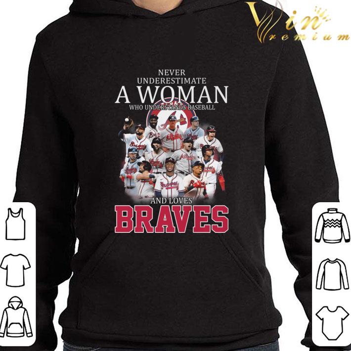 Never underestimate a woman who understands baseball and loves Braves shirt 9 Never underestimate a woman who understands baseball and loves Braves shirt