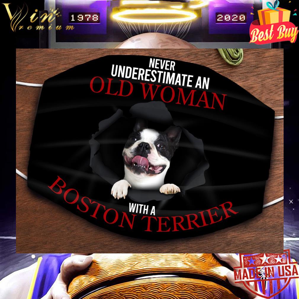 Never underestimate an old woman with a Boston Terrier face mask 9 Never underestimate an old woman with a Boston Terrier face mask
