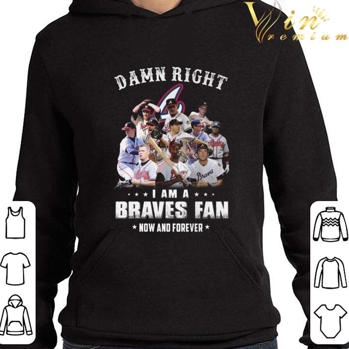 Damn Right I Am A Atlanta Braves Fan Now And Forever shirt 9 Damn Right I Am A Atlanta Braves Fan Now And Forever shirt