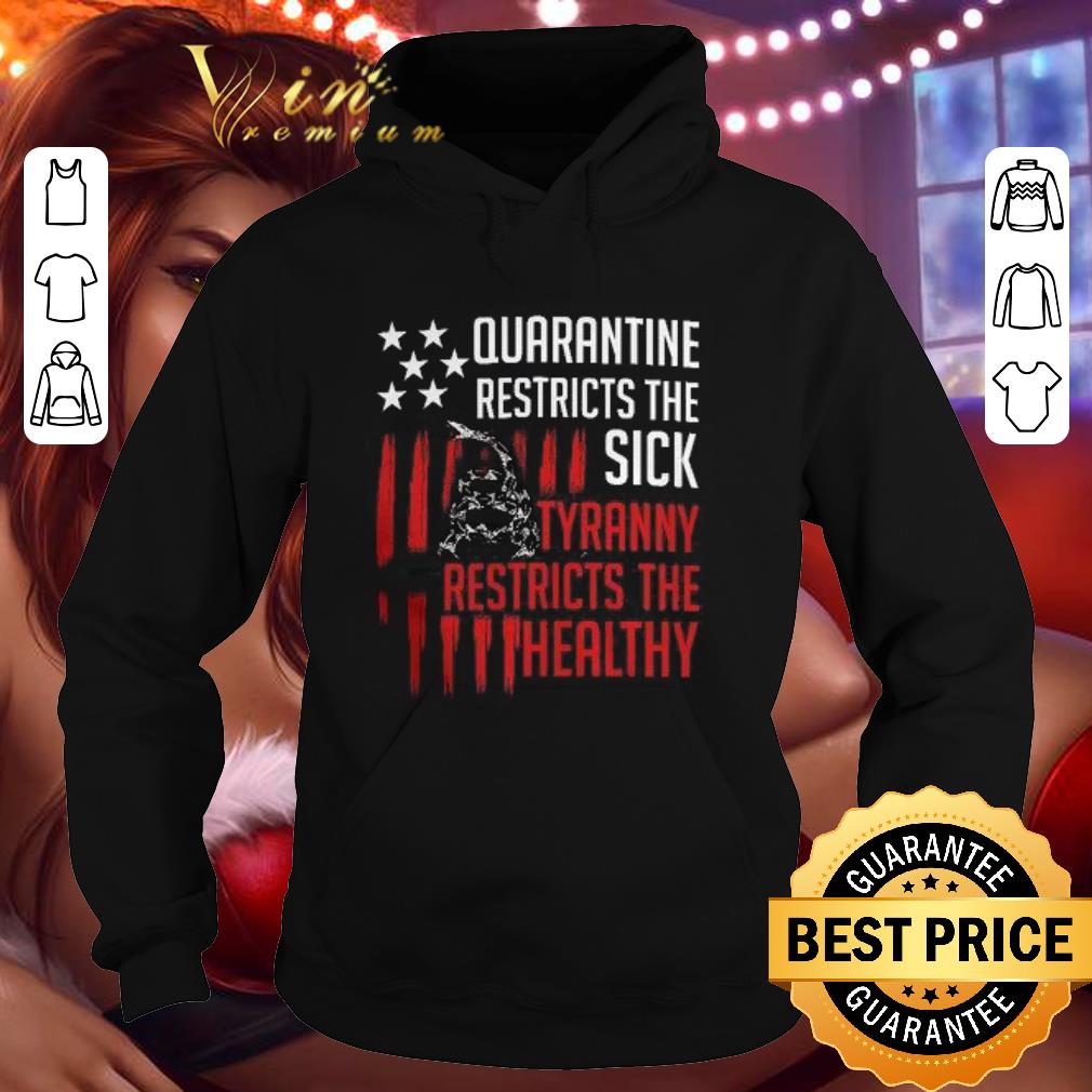 Quarantine restricts the sick tyranny restricts the healthy shirt 9 Quarantine restricts the sick tyranny restricts the healthy shirt