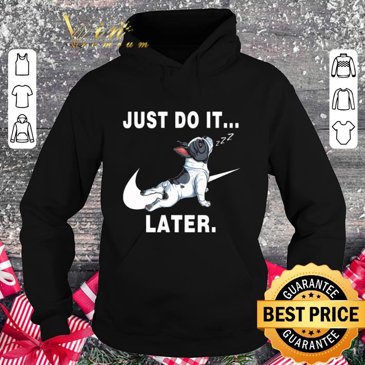 Premium Boston Terrier Nike just do it later shirt 9 Premium Boston Terrier Nike just do it later shirt