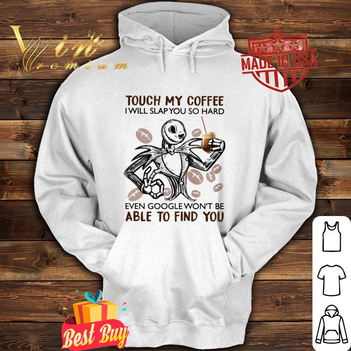 Funny Jack Skellington touch my coffee Google shirt 9 Funny Jack Skellington touch my coffee Google shirt