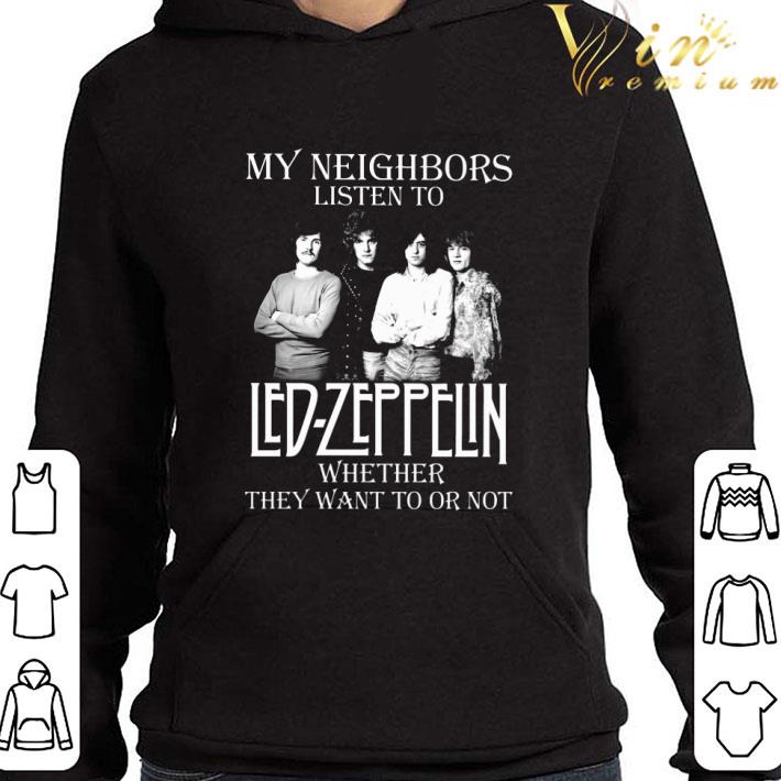 My neighbors listen to Led-Zeppelin whether they want to or not shirt 9 My neighbors listen to Led-Zeppelin whether they want to or not shirt