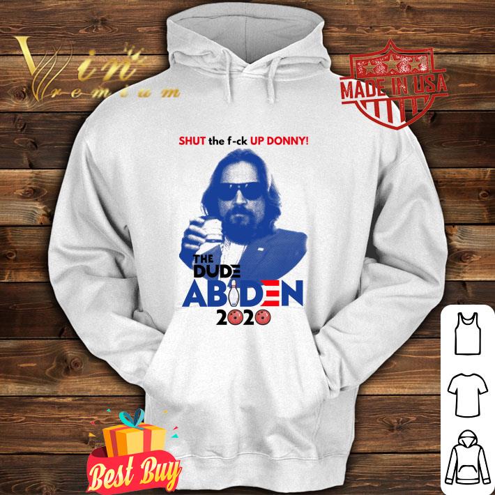 Best Shut the fuck up Donny The Dude Abiden 2020 The Big Lebowski Joe shirt 9 Best Shut the fuck up Donny The Dude Abiden 2020 The Big Lebowski Joe shirt