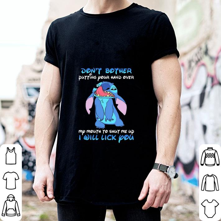 Stitch Dont Bother Putting Your Hand Over My Mouth To Shut Me Up shirt