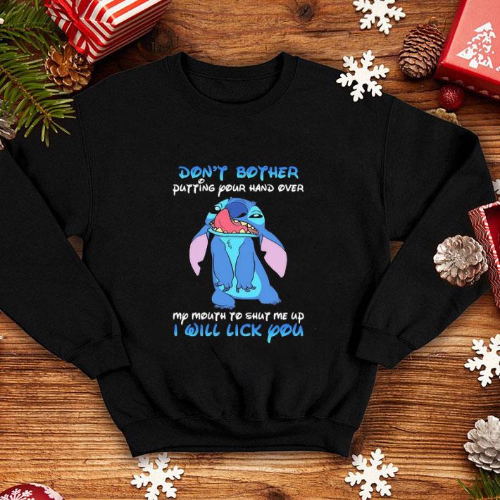 Stitch Dont Bother Putting Your Hand Over My Mouth To Shut Me Up shirt