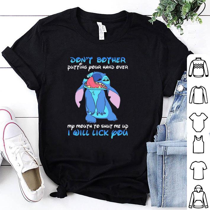 Stitch Dont Bother Putting Your Hand Over My Mouth To Shut Me Up shirt