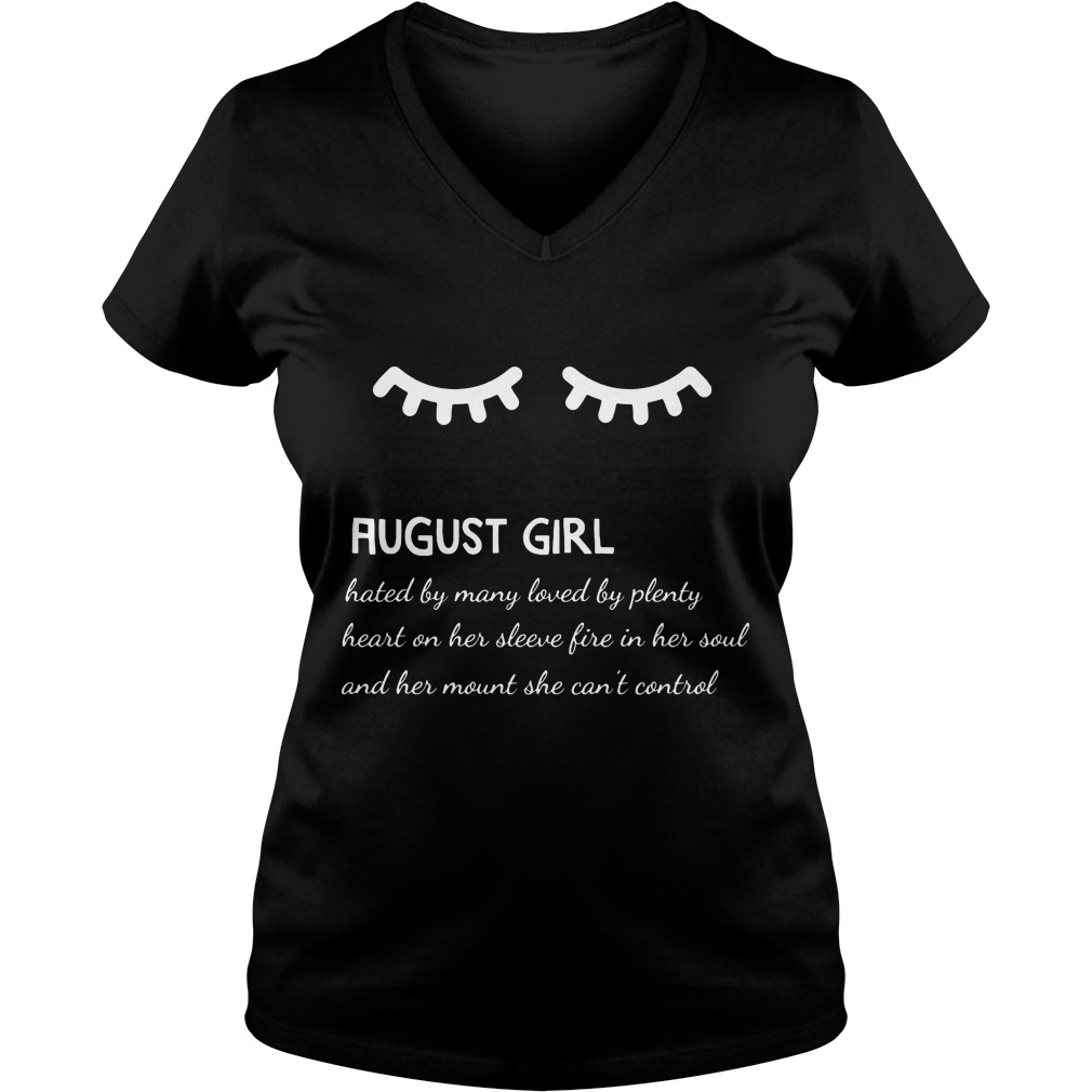 August Girl Hated By Many Loved By Plenty Heart On Her Sleeve Fire In Her Soul And A Mouth She Can't Control Shirt 5 August Girl Hated By Many Loved By Plenty Heart On Her Sleeve Fire In Her Soul And A Mouth She Can't Control V Neck