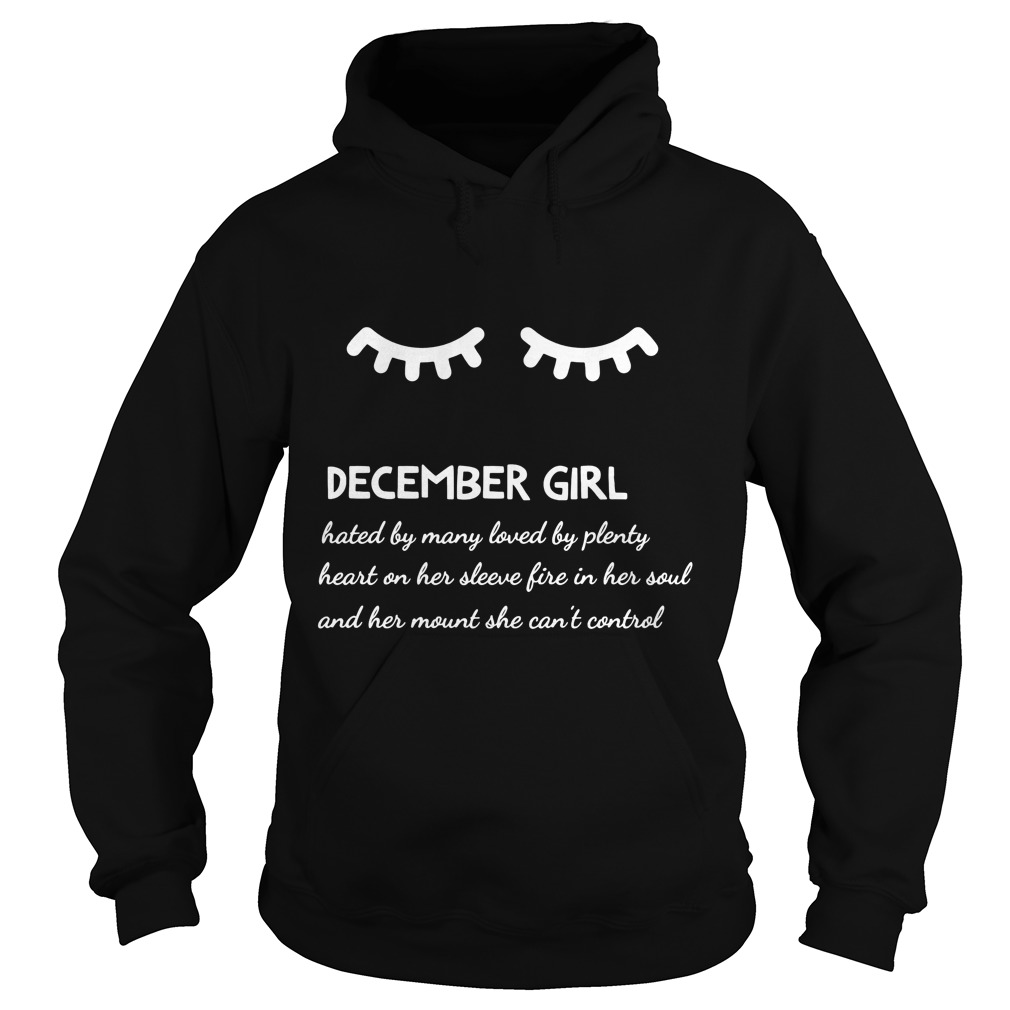 December Girl Hated By Many Loved By Plenty Heart On Her Sleeve Fire In Her Soul And A Mouth She Can't Control Shirt 2 December Girl Hated By Many Loved By Plenty Heart On Her Sleeve Fire In Her Soul And A Mouth She Can't Control Hoodie