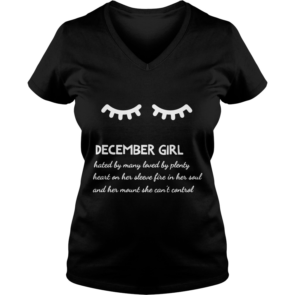 December Girl Hated By Many Loved By Plenty Heart On Her Sleeve Fire In Her Soul And A Mouth She Can't Control Shirt 5 December Girl Hated By Many Loved By Plenty Heart On Her Sleeve Fire In Her Soul And A Mouth She Can't Control V Neck