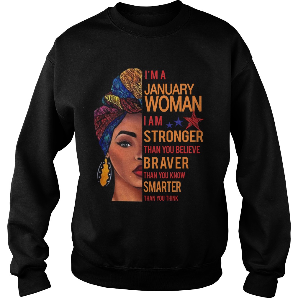 I'm A January Woman I Am Stronger Than You Believe Braver Than You Know Smarter Than You Think Shirt 2 I'm A January Woman I Am Stronger Than You Believe Braver Than You Know Smarter Than You Think Sweater