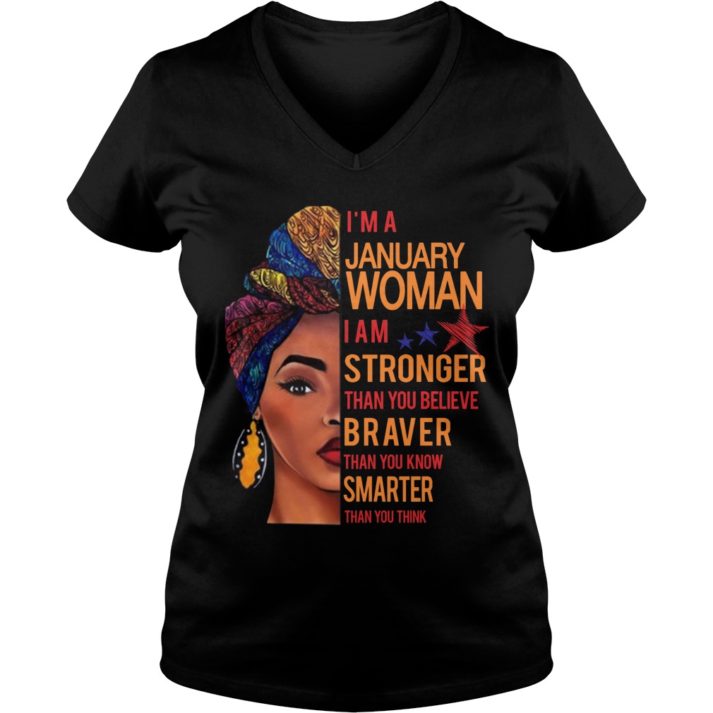 I'm A January Woman I Am Stronger Than You Believe Braver Than You Know Smarter Than You Think Shirt 5 I'm A January Woman I Am Stronger Than You Believe Braver Than You Know Smarter Than You Think V Neck