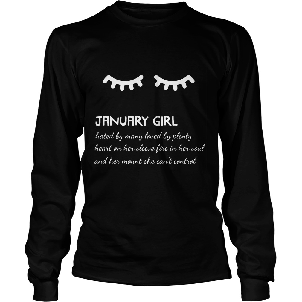 January Girl Hated By Many Loved By Plenty Heart On Her Sleeve Fire In Her Soul And A Mouth She Can't Control Shirt 4 January Girl Hated By Many Loved By Plenty Heart On Her Sleeve Fire In Her Soul And A Mouth She Can't Control Longsleeve