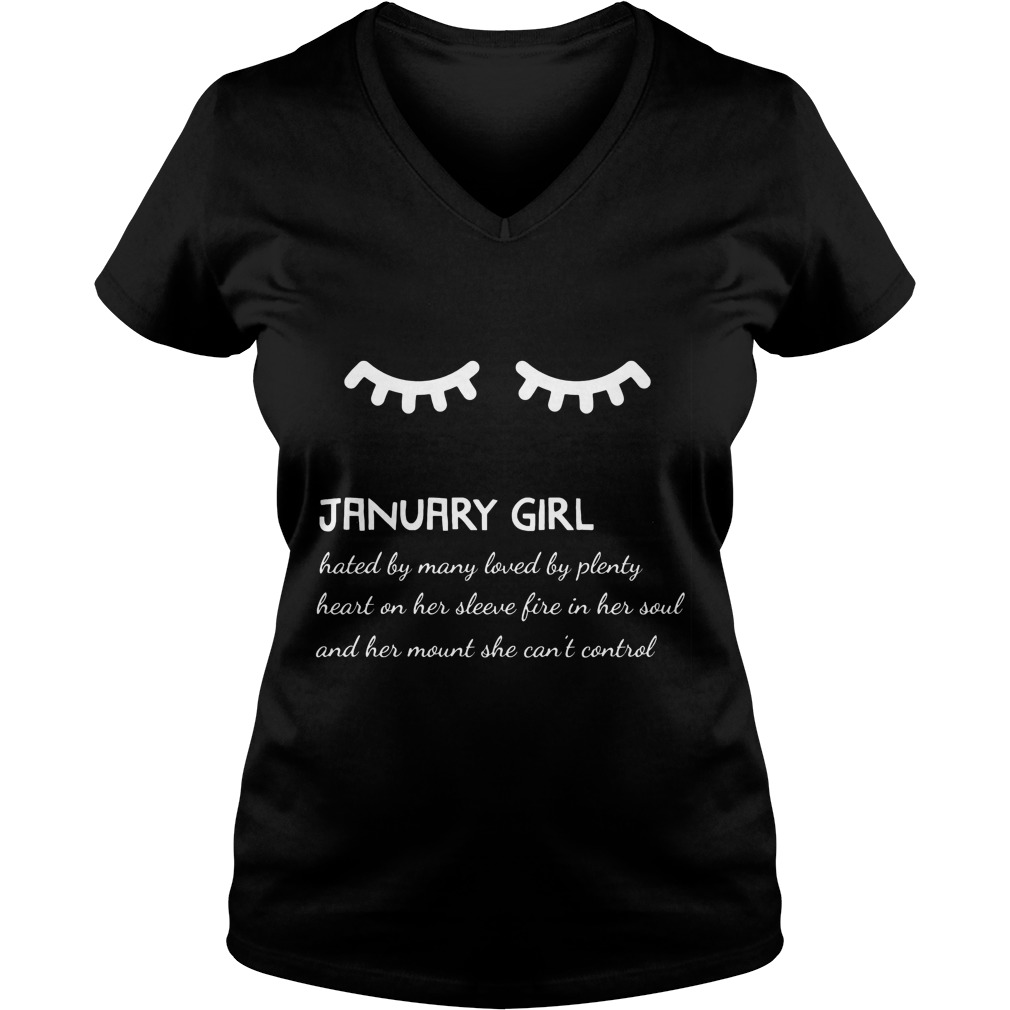 January Girl Hated By Many Loved By Plenty Heart On Her Sleeve Fire In Her Soul And A Mouth She Can't Control Shirt 5 January Girl Hated By Many Loved By Plenty Heart On Her Sleeve Fire In Her Soul And A Mouth She Can't Control V Neck