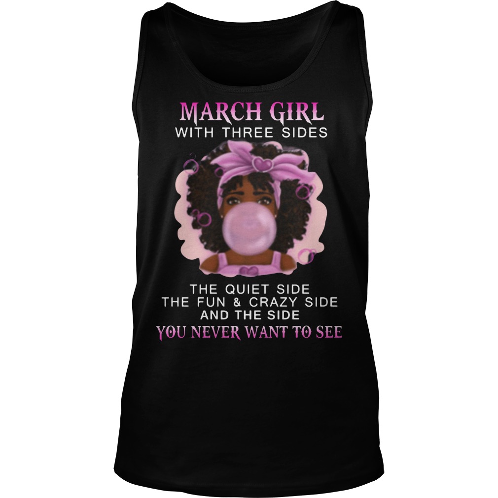 March Girl With Three Sides The Quiet Side The Fun & Crazy Side And The Side You Never Want To See Shirt 6 March Girl With Three Sides The Quiet Side The Fun & Crazy Side And The Side You Never Want To See Tanktop