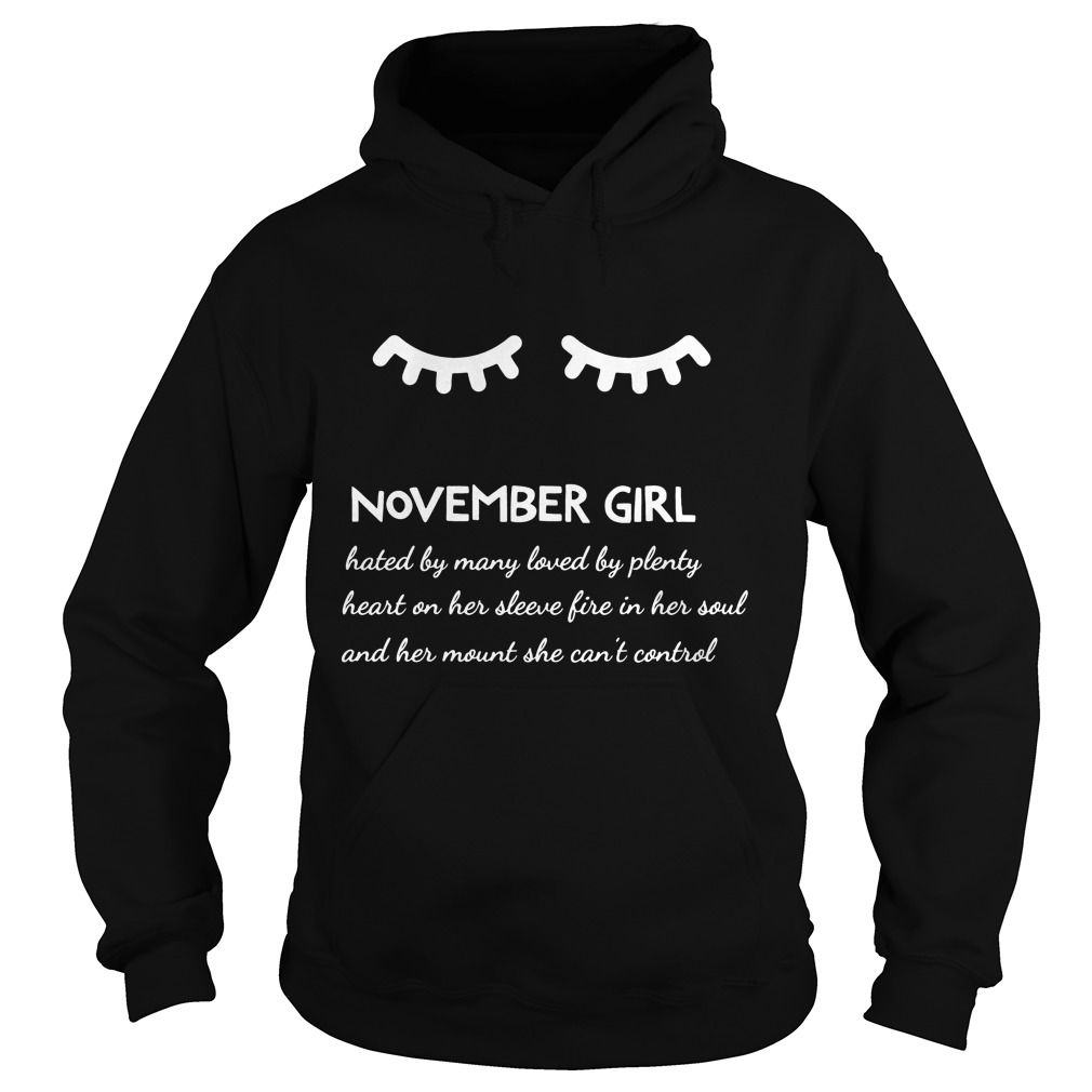 November Girl Hated By Many Loved By Plenty Heart On Her Sleeve Fire In Her Soul And A Mouth She Can't Control Shirt 2 November Girl Hated By Many Loved By Plenty Heart On Her Sleeve Fire In Her Soul And A Mouth She Can't Control Hoodie