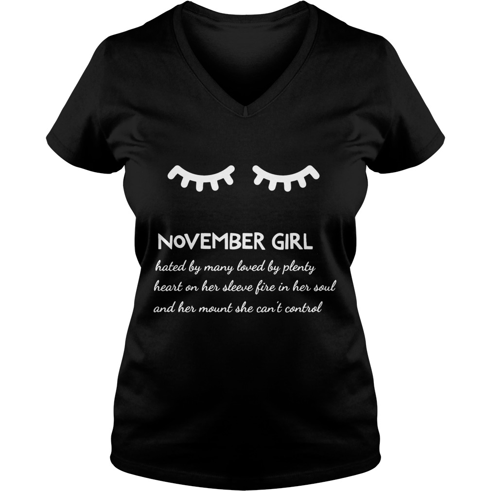 November Girl Hated By Many Loved By Plenty Heart On Her Sleeve Fire In Her Soul And A Mouth She Can't Control Shirt 5 November Girl Hated By Many Loved By Plenty Heart On Her Sleeve Fire In Her Soul And A Mouth She Can't Control V Neck