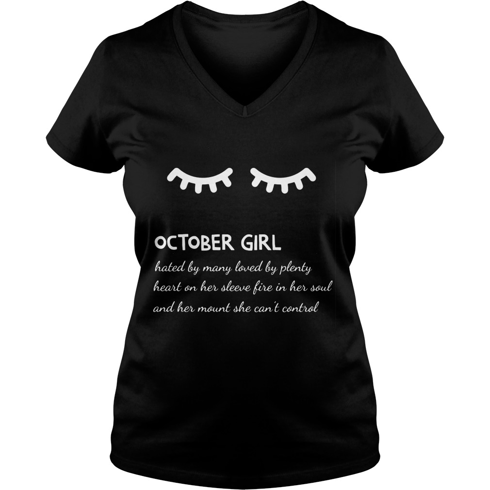 October Girl Hated By Many Loved By Plenty Heart On Her Sleeve Fire In Her Soul And A Mouth She Can't Control Shirt 5 October Girl Hated By Many Loved By Plenty Heart On Her Sleeve Fire In Her Soul And A Mouth She Can't Control V Neck