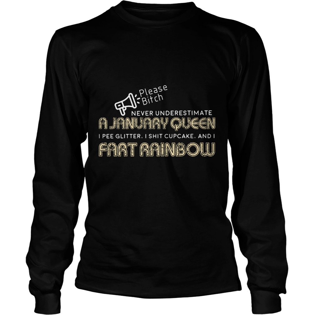 Please Bitch Never Underestimate A January Queen I Pee Glitter I Shit Cupcake And I Fart Rainbow Shirt 3 Please Bitch Never Underestimate A January Queen I Pee Glitter I Shit Cupcake And I Fart Rainbow Longsleeve