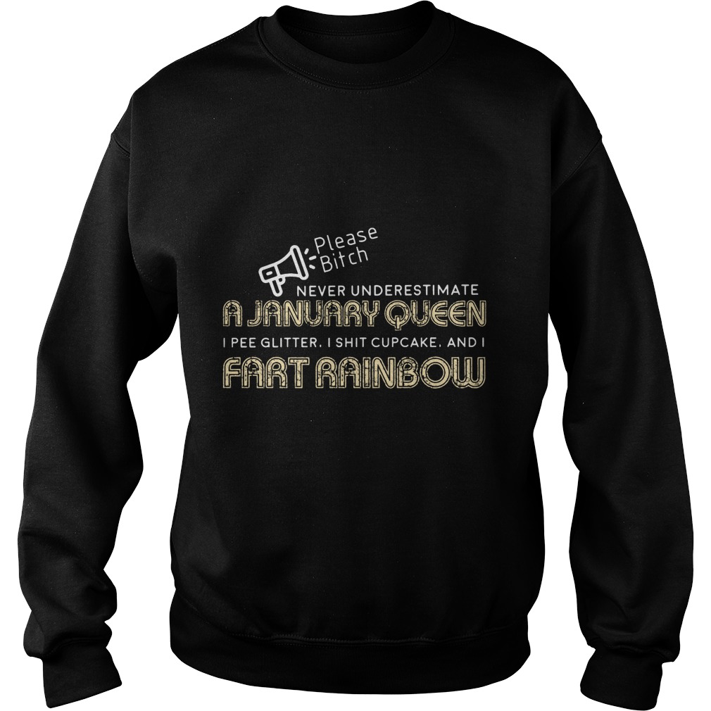 Please Bitch Never Underestimate A January Queen I Pee Glitter I Shit Cupcake And I Fart Rainbow Shirt 2 Please Bitch Never Underestimate A January Queen I Pee Glitter I Shit Cupcake And I Fart Rainbow Sweater