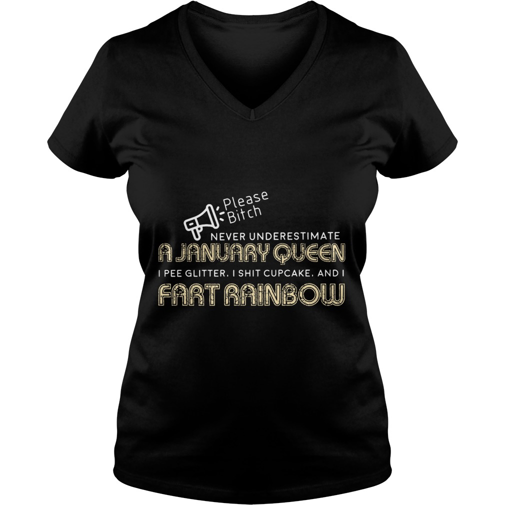 Please Bitch Never Underestimate A January Queen I Pee Glitter I Shit Cupcake And I Fart Rainbow Shirt 5 Please Bitch Never Underestimate A January Queen I Pee Glitter I Shit Cupcake And I Fart Rainbow V Neck