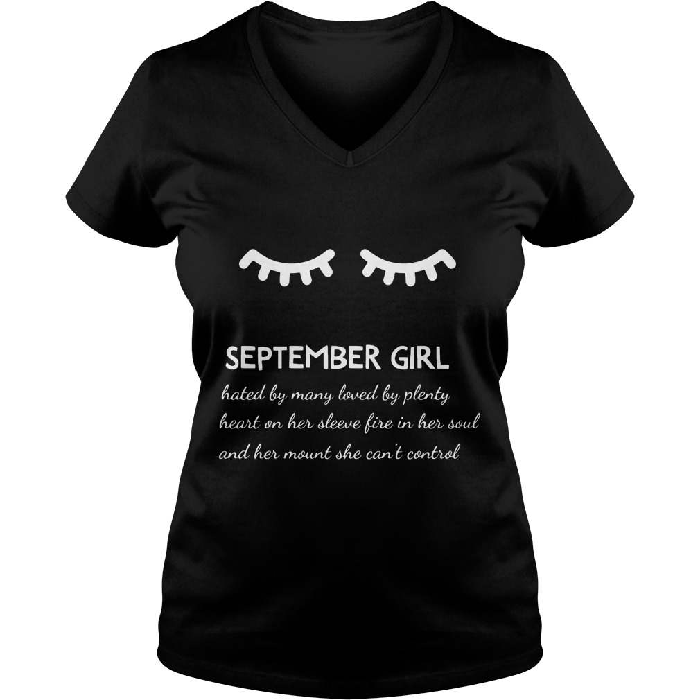 September Girl Hated By Many Loved By Plenty Heart On Her Sleeve Fire In Her Soul And A Mouth She Can't Control Shirt 5 September Girl Hated By Many Loved By Plenty Heart On Her Sleeve Fire In Her Soul And A Mouth She Can't Control V Neck