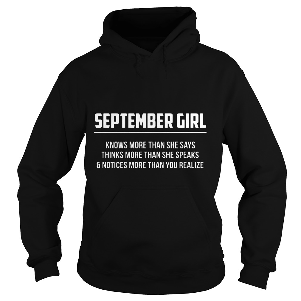 September Girl Knows More Than She Says Thinks More Than She Speaks And Notice More Than You Realizes Shirt 2 September Girl Knows More Than She Says Thinks More Than She Speaks And Notice More Than You Realizes Hoodie