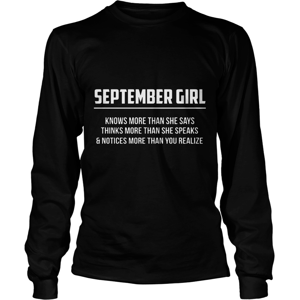 September Girl Knows More Than She Says Thinks More Than She Speaks And Notice More Than You Realizes Shirt 3 September Girl Knows More Than She Says Thinks More Than She Speaks And Notice More Than You Realizes Longsleeve