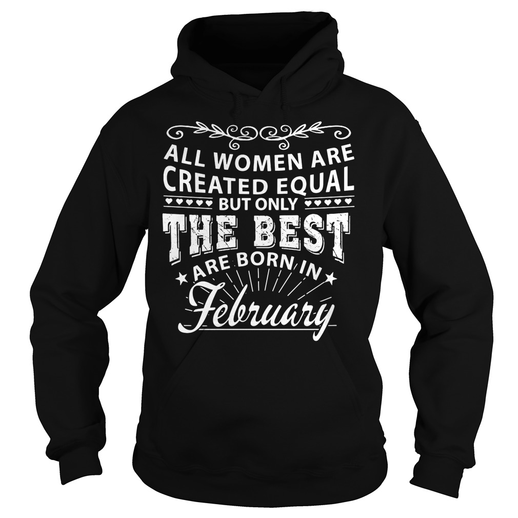 All Women Are Created Equal But Only Queens Are Born In February Shirt 2 All Women Are Created Equal But Only Queens Are Born In February Hoodie