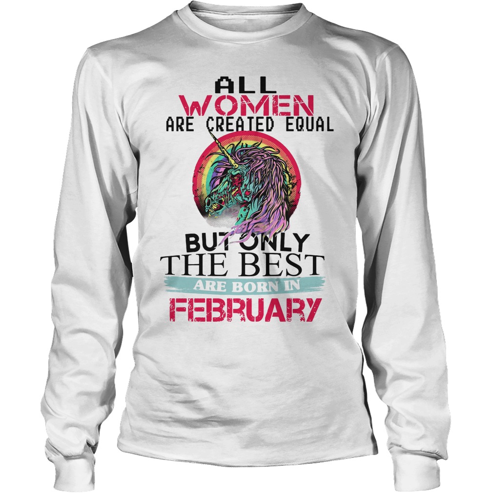 All Women Are Created Equal But Only The Best Are February Shirt 4 All Women Are Created Equal But Only The Best Are February Longsleeve