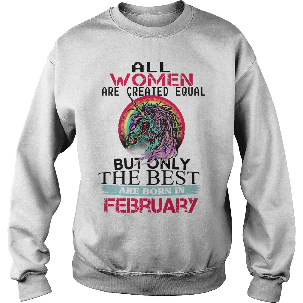 All Women Are Created Equal But Only The Best Are February Shirt 3 All Women Are Created Equal But Only The Best Are February Sweater