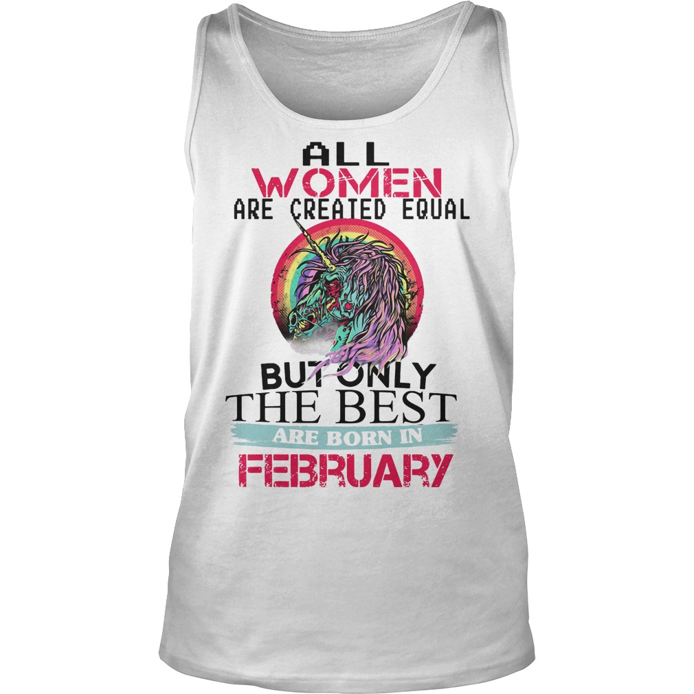 All Women Are Created Equal But Only The Best Are February Shirt 6 All Women Are Created Equal But Only The Best Are February Tanktop