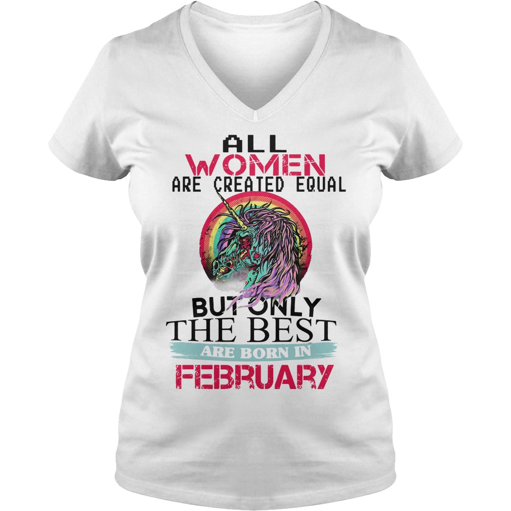All Women Are Created Equal But Only The Best Are February Shirt 5 All Women Are Created Equal But Only The Best Are February V Neck