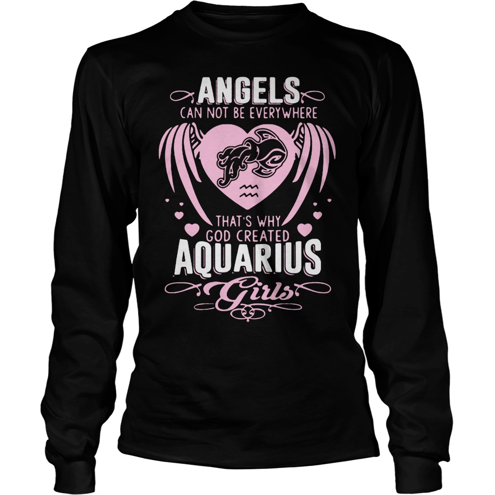 Angels Can Not Be Everywhere That's Why God Created Aquarius Girls Shirt 4 Angels Can Not Be Everywhere That's Why God Created Aquarius Girls Longsleeve