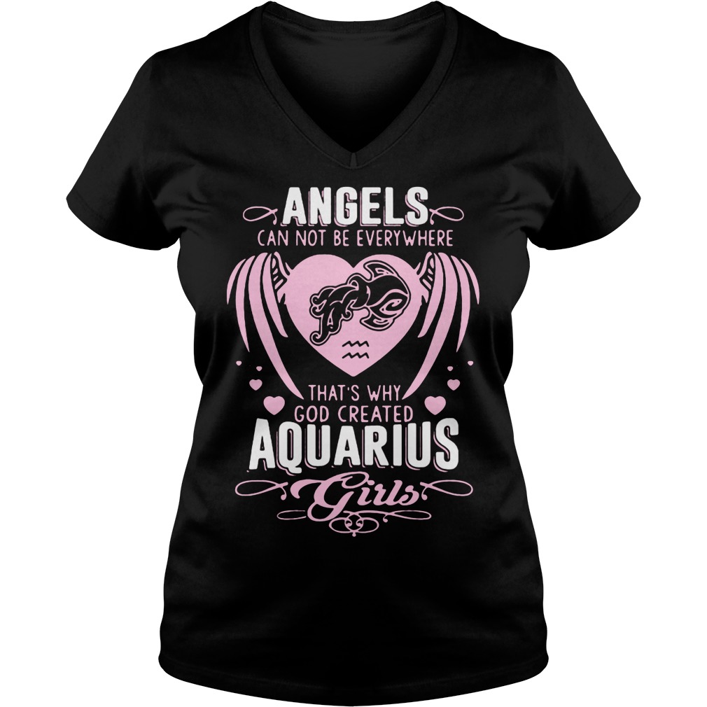 Angels Can Not Be Everywhere That's Why God Created Aquarius Girls Shirt 5 Angels Can Not Be Everywhere That's Why God Created Aquarius Girls V Neck