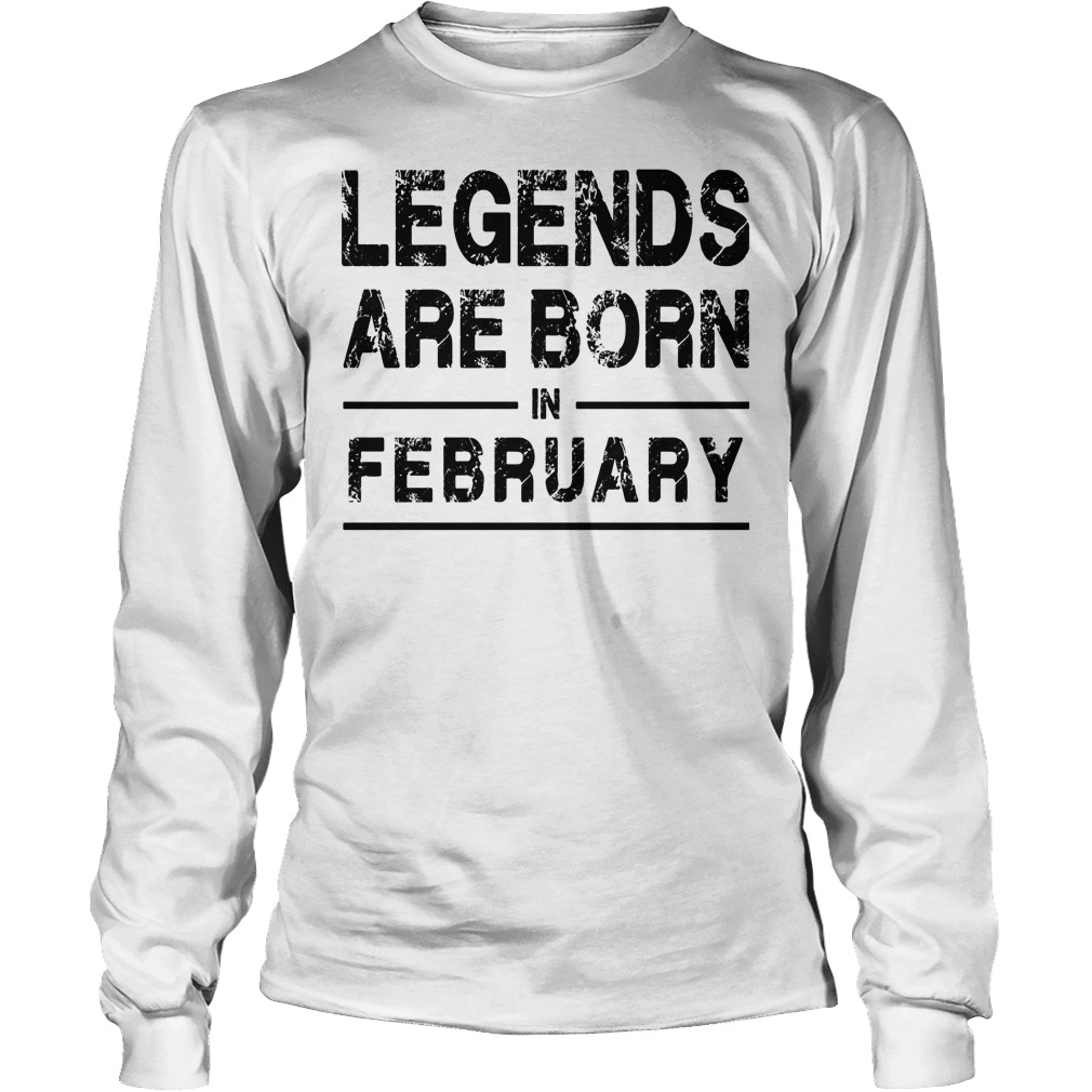 Legends In February Shirt 4 Legends In February Longsleeve