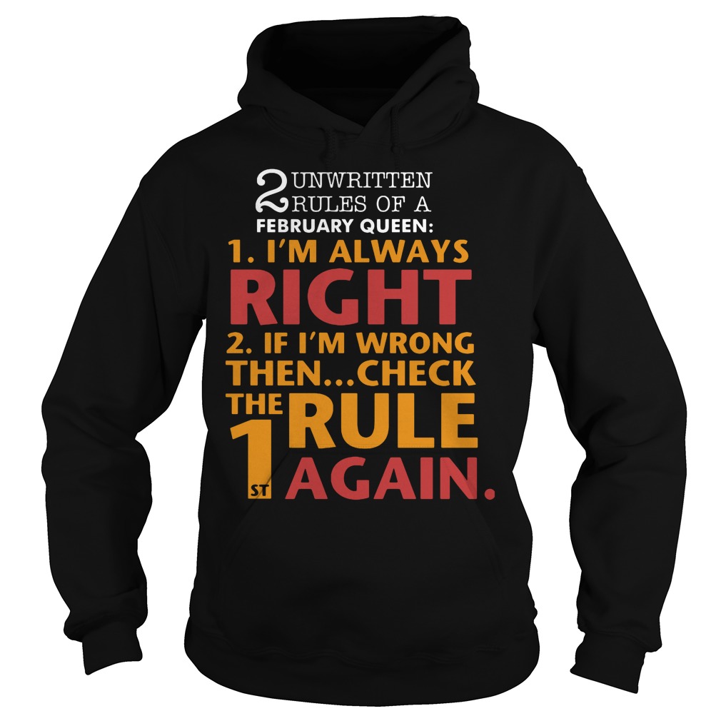 Unwritten Rules Of A February Queen I'm Always Right Shirt 2 Unwritten Rules Of A February Queen I'm Always Right Hoodie