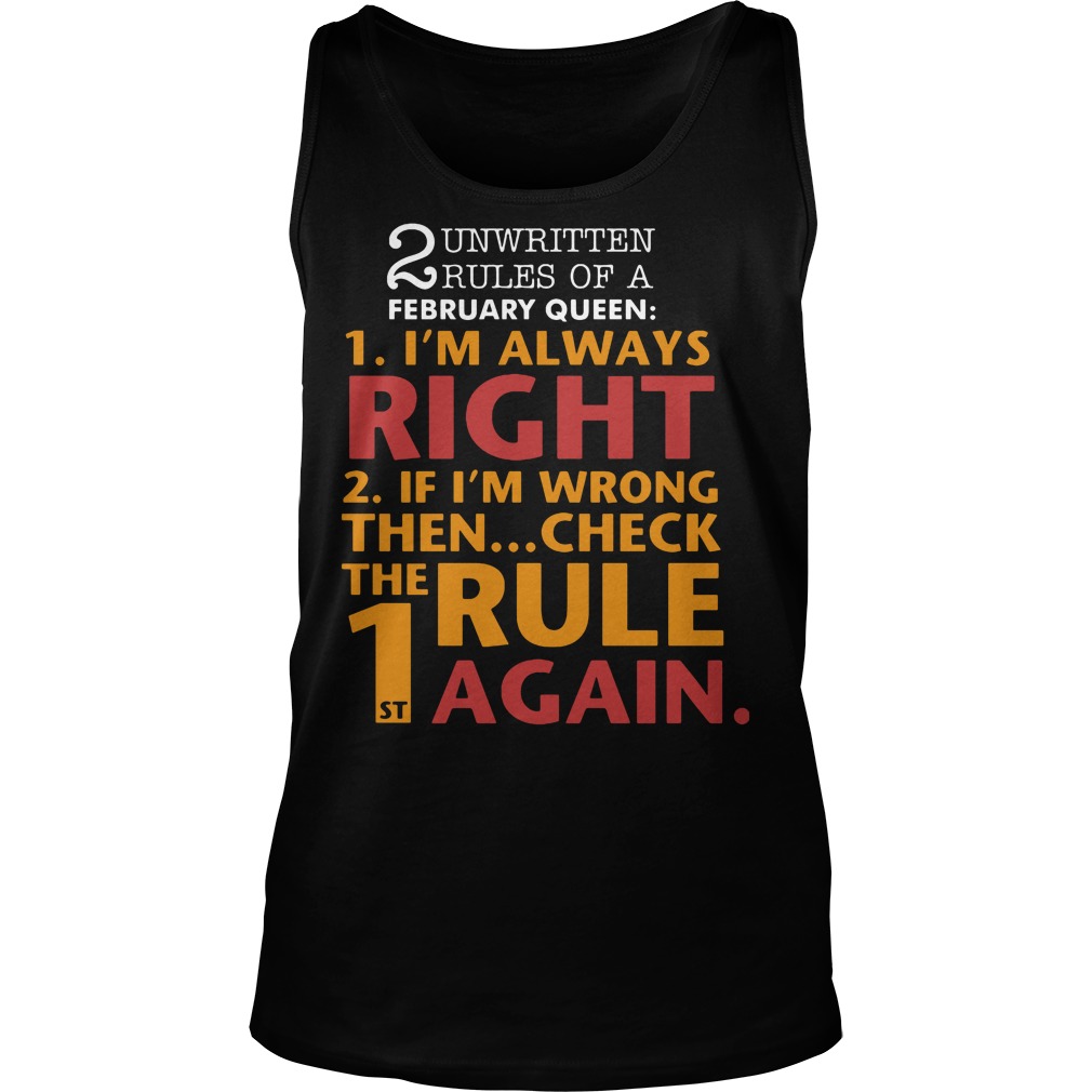 Unwritten Rules Of A February Queen I'm Always Right Shirt 6 Unwritten Rules Of A February Queen I'm Always Right Tanktop