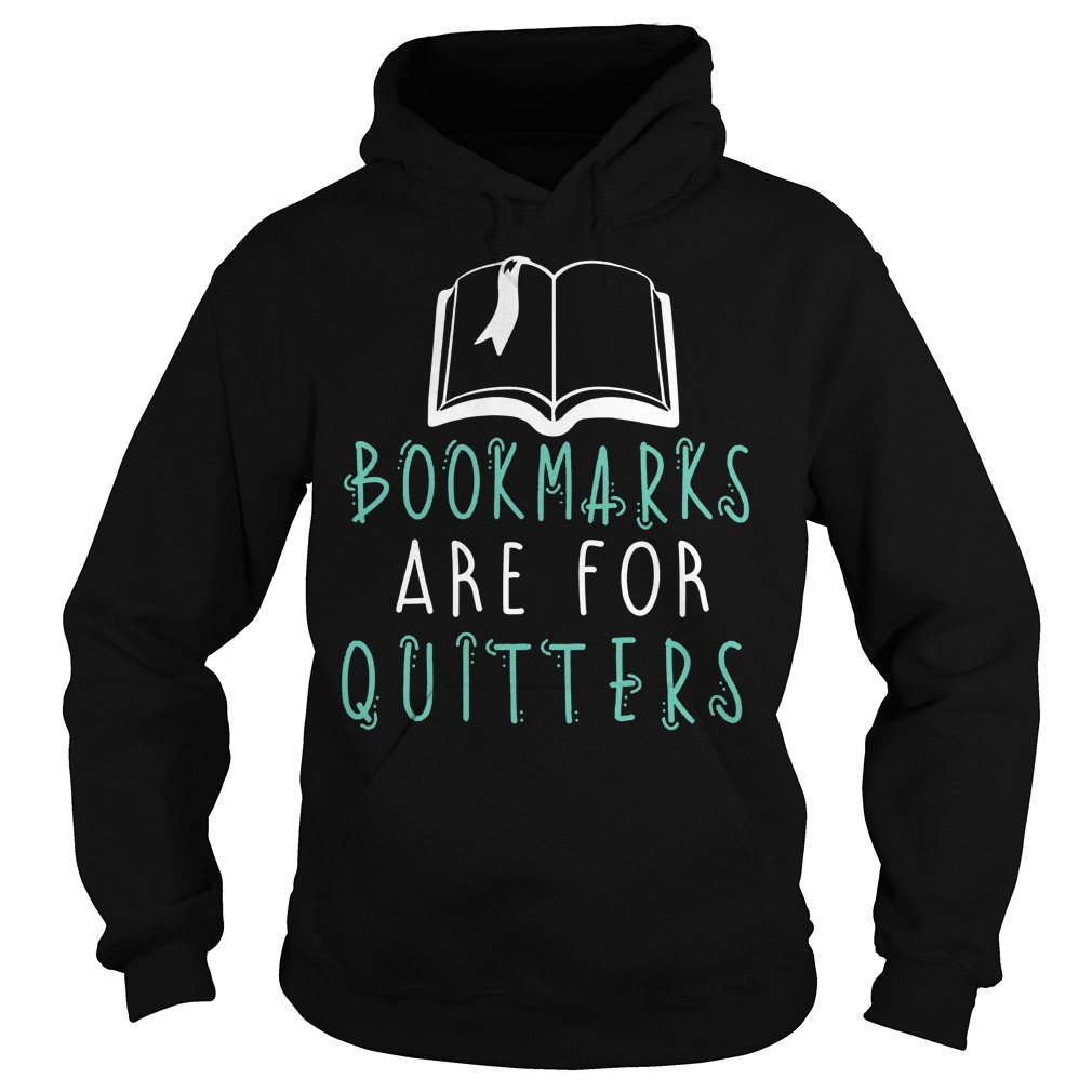 Bookmarks Are For Quitters Shirt, Hoodie, Sweater, Longseeve T-Shirt 2 Bookmarks Are For Quitters Hoodie
