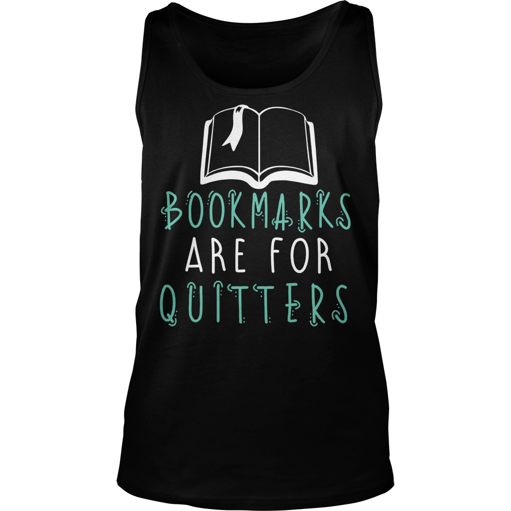 Bookmarks Are For Quitters Shirt, Hoodie, Sweater, Longseeve T-Shirt 7 Bookmarks Are For Quitters Tanktop