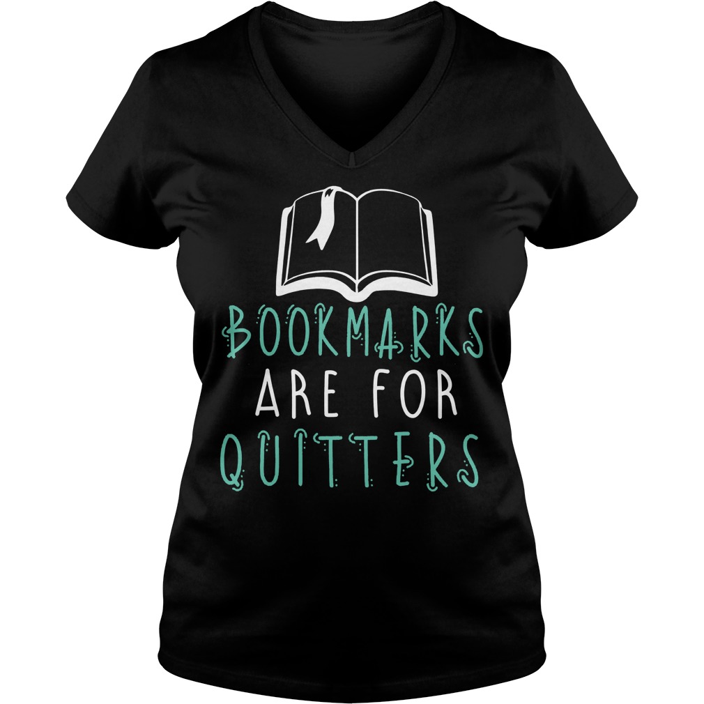 Bookmarks Are For Quitters Shirt, Hoodie, Sweater, Longseeve T-Shirt 6 Bookmarks Are For Quitters V Neck