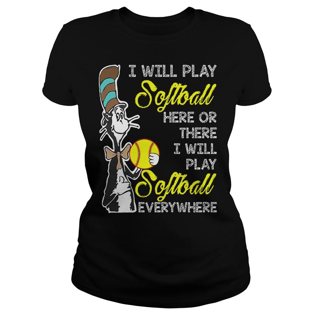 Dr Seuss I Will Play Softball Here Or There I Will Play Softball Everywhere Ladies