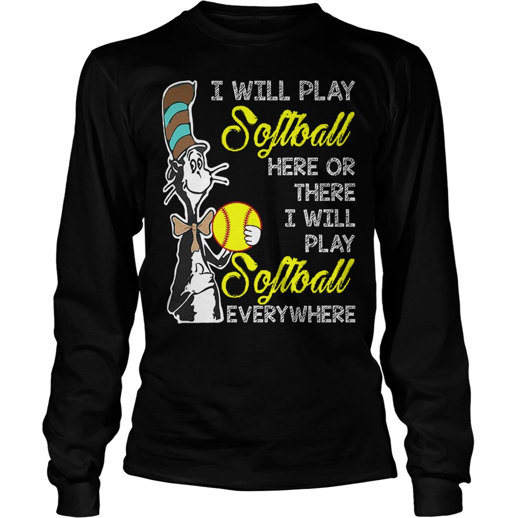 Dr Seuss I Will Play Softball Here Or There I Will Play Softball Everywhere Longsleeve