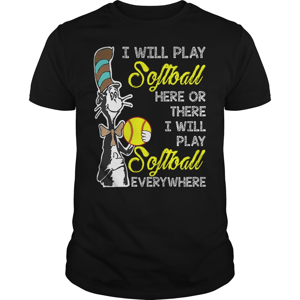 Dr Seuss I Will Play Softball Here Or There I Will Play Softball Everywhere Shirt