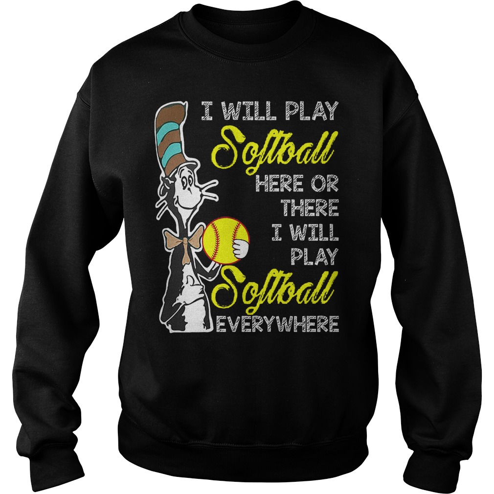 Dr Seuss I Will Play Softball Here Or There I Will Play Softball Everywhere Sweater