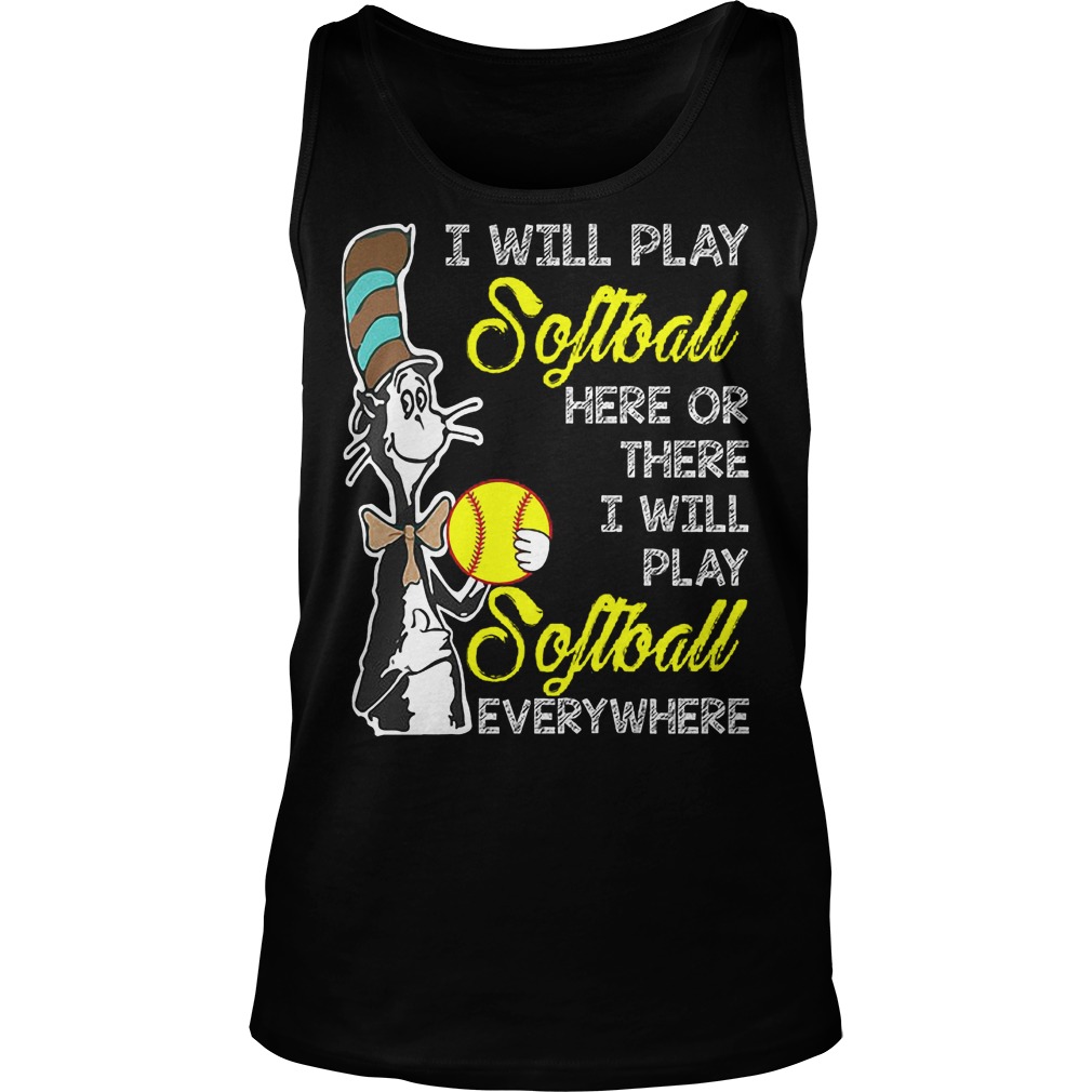 Dr Seuss I Will Play Softball Here Or There I Will Play Softball Everywhere Tanktop