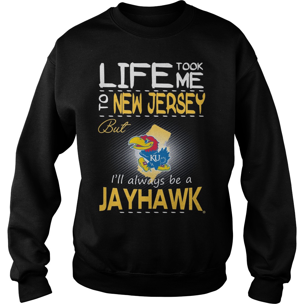 Kansas Jayhawks Life Took Me To New Jersey But Always Be A Jayhawk Shirt 4 Kansas Jayhawks Life Took Me To New Jersey But Always Be A Jayhawk Sweater