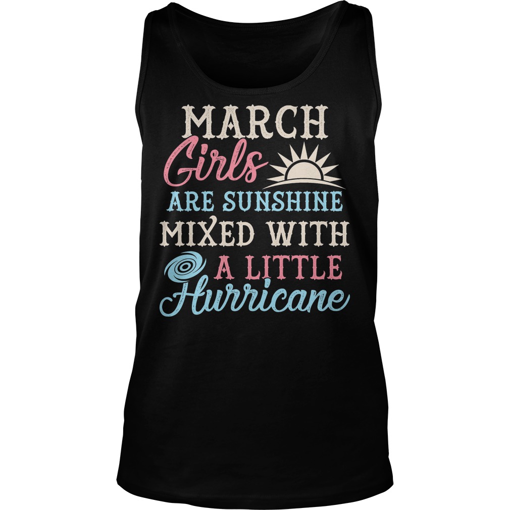 March Girls Are Sunghine Mixed With A Little Hurricane Shirt 6 March Girls Are Sunghine Mixed With A Little Hurricane Tanktop