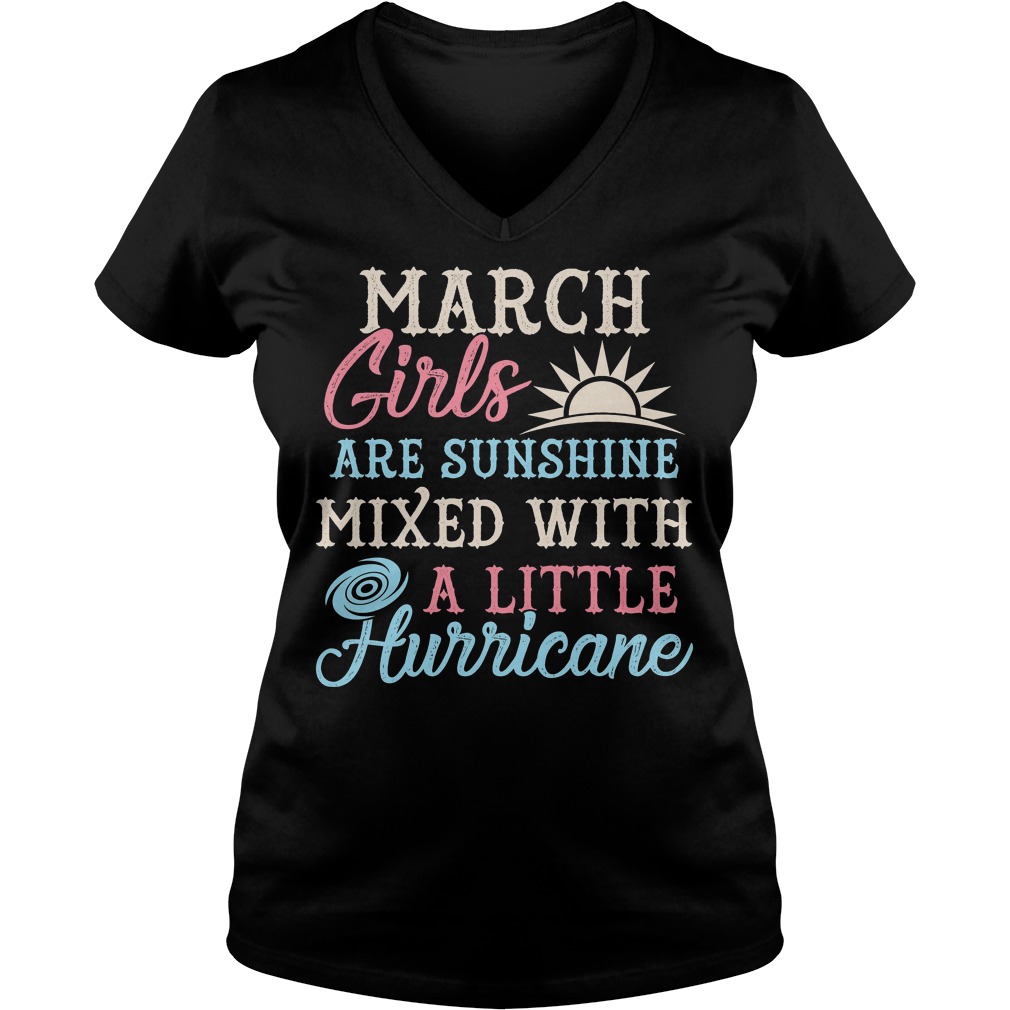 March Girls Are Sunghine Mixed With A Little Hurricane Shirt 5 March Girls Are Sunghine Mixed With A Little Hurricane V Neck