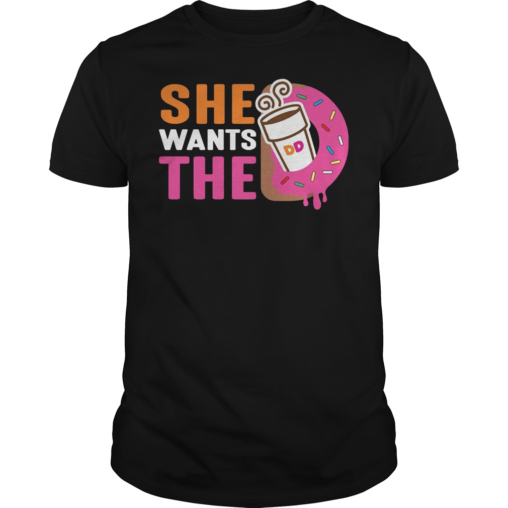 She Wants The D Dunkin Donuts Shirt 7 She Wants The D Dunkin Donuts Shirt